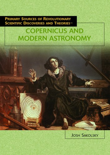 Copernicus And Modern Astronomy (PRIMARY SOURCES OF REVOLUTIONARY SCIENTIFIC DISCOVERIES AND THEORIES) - Click to Buy
