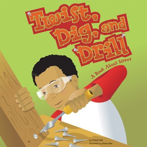 Twist, Dig, And Drill: A Book About Screws - Click to Buy