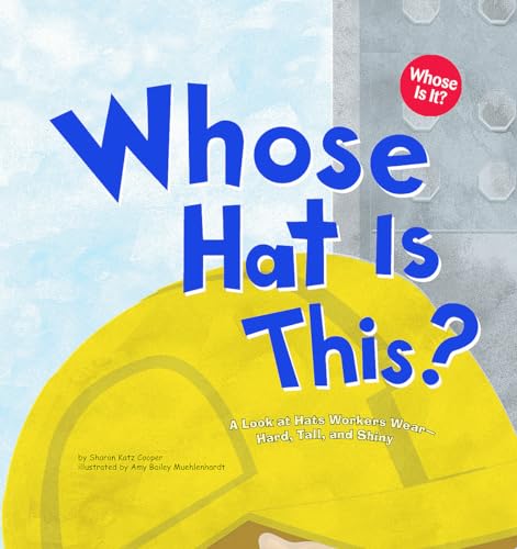 Whose Hat Is This?: A Look at Hats Workers Wear - Hard, Tall, and Shiny (Whose Is It?: Community Workers) - Click to Buy