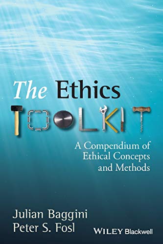 The Ethics Toolkit: A Compendium of Ethical Concepts and Methods - Click to Buy