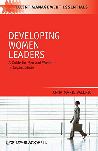 Developing Women Leaders: A Guide for Men and Women in Organizations