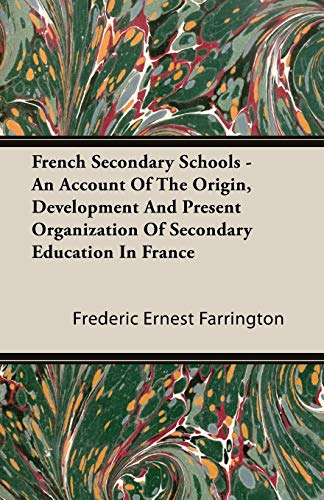 French Secondary Schools: An Account of the Origin, Development and Present Organization of Secondary Education in France - Click to Buy