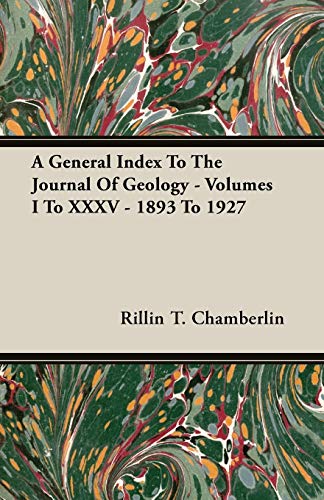 A General Index to the Journal of Geology: Volumes I to Xxxv - 1893 to 1927 - Click to Buy