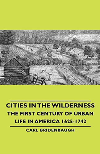 Cities in the Wilderness - The First Century of Urban Life in America 1625-1742 - Click to Buy