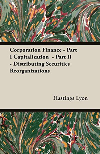 Corporation Finance: Part I Capitalization, Part II - Distributing Securities Reorganizations - Click to Buy
