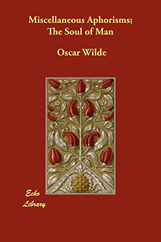 Miscellaneous Aphorisms; The Soul of Man - Click to Buy