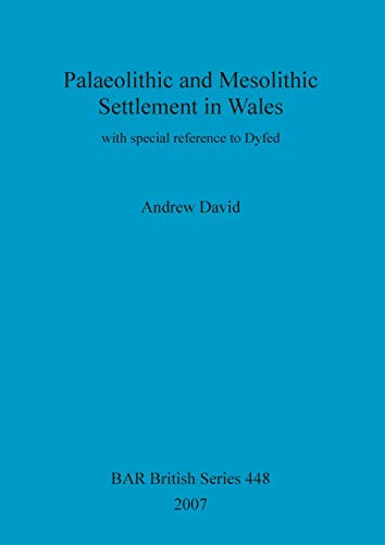 Palaeolithic and Mesolithic Settlement in Wales with Special Reference to Dyfed - Click to Buy