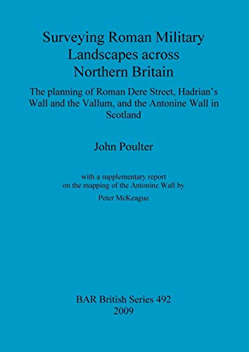 Surveying Roman Military Landscapes across Northern Britain (BAR British) - Click to Buy