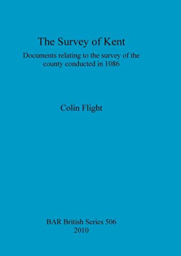 The Survey of Kent: Documents relating to the survey of the county conducted in 1086 (Bar British, Band 506) - Click to Buy