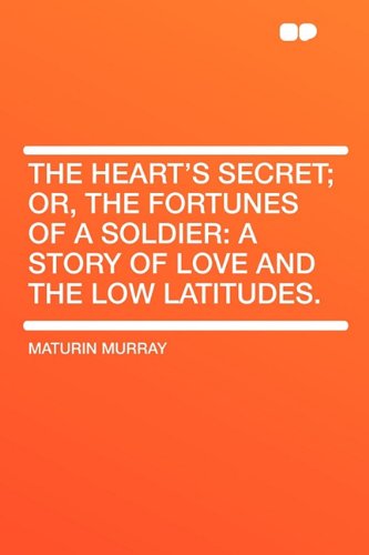 The Heart's Secret; Or, the Fortunes of a Soldier: A Story of Love and the Low Latitudes. - Click to Buy