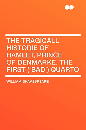 The Tragicall Historie of Hamlet, Prince of Denmarke. the First ('bad') Quarto - Click to Buy