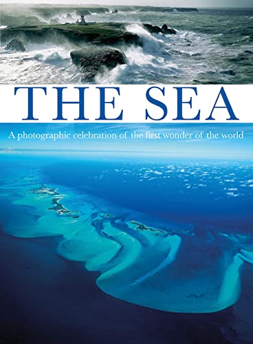 The Sea: A Photographic Celebration of the First Wonder of the World