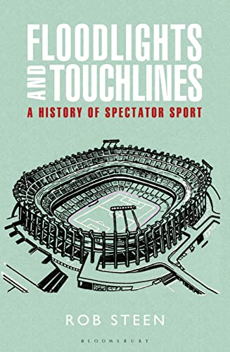 Floodlights and Touchlines: A History Of Spectator Sports - Click to Buy