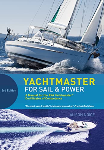 Yachtmaster for Sail and Power: the Complete Course for the RYA Coastal and Offshore Yachtmaster Certificate: A Manual for the RYA Yachtmaster® Certificates of Competence - Click to Buy