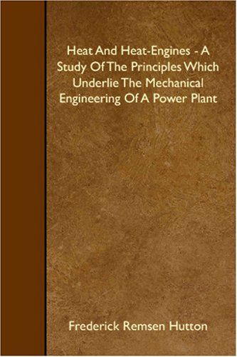 Heat And Heat-Engines - A Study Of The Principles Which Underlie The Mechanical Engineering Of A Power Plant - Click to Buy
