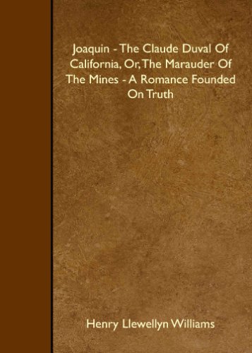 Joaquin - The Claude Duval Of California, Or, The Marauder Of The Mines - A Romance Founded On Truth - Click to Buy