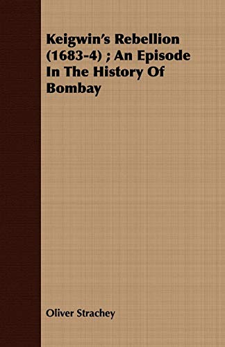 Keigwin's Rebellion 1683-4: An Episode in the History of Bombay - Click to Buy