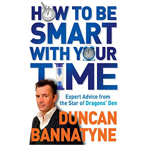 How to Be Smart With Your Time: Up-to-the-minute Advice from the Star of Dragon's Den - Click to Buy