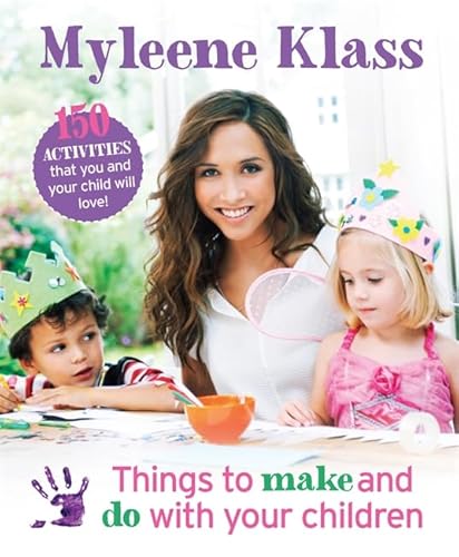 Things to Make and Do With Your Children: 150 Activities That You and Your Child Will Love - Click to Buy