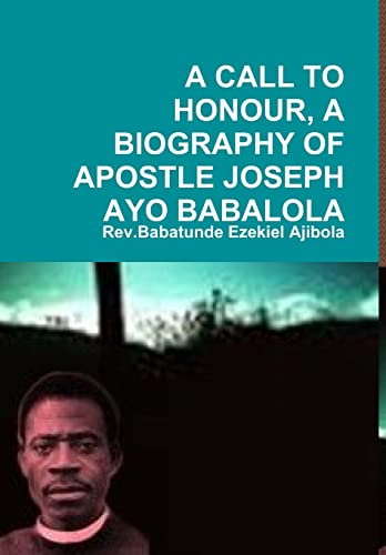 A Call to Honour, A Biography of Apostle Joseph Ayo Babalola - Click to Buy
