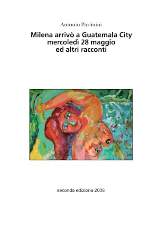 Milena Arrivò a Guatemala City mercoledì 28 Maggio... ed altri racconti (Italian Edition) - Click to Buy