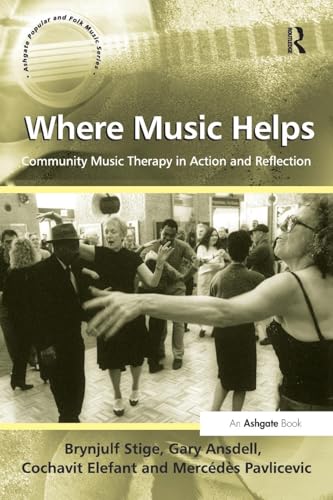 Where Music Helps: Community Music Therapy in Action and Reflection (Ashgate Popular and Folk Music Series) - Click to Buy
