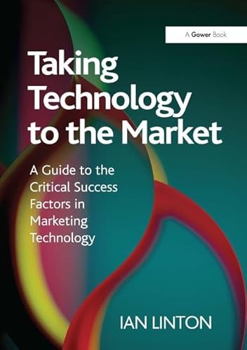 Taking Technology to the Market: A Guide to the Critical Success Factors in Marketing Technology - Click to Buy