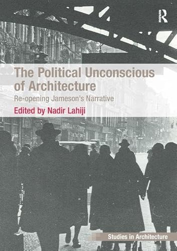 The Political Unconscious of Architecture: Re-opening Jameson's Narrative