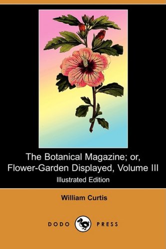 The Botanical Magazine; Or, Flower-garden Displayed, Volume III - Click to Buy