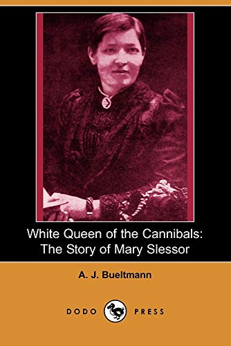 White Queen of the Cannibals: The Story of Mary Slessor of Calabar - Click to Buy