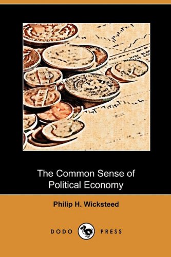 The Common Sense of Political Economy (Dodo Press) - Click to Buy