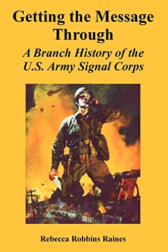Getting the Message Through: A Branch History of the U.S. Army Signal Corps - Click to Buy