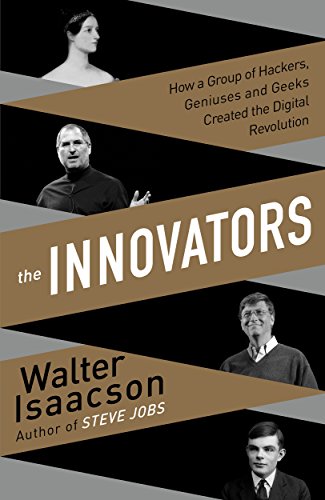 The Innovators: How a Group of Hackers, Geniuses, and Geeks Created the Digital Revolution - Click to Buy