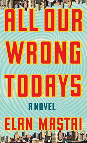 All Our Wrong Todays (Thorndike Press large print basic) - Click to Buy
