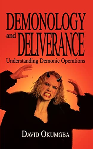 Demonology and Deliverance: Understanding Demonic Operations - Click to Buy