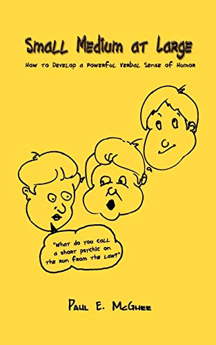 Small Medium at Large: How to Develop a Powerful Verbal Sense of Humor - Click to Buy