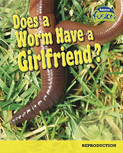 Does a Worm Have a Girlfriend?: Reproduction (Raintree Fusion) - Click to Buy