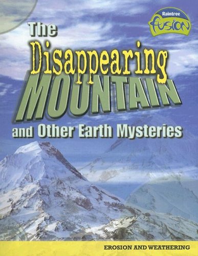 The Disappearing Mountain And Other Earth Mysteries: Erosion And Weathering (Raintree Fusion) - Click to Buy