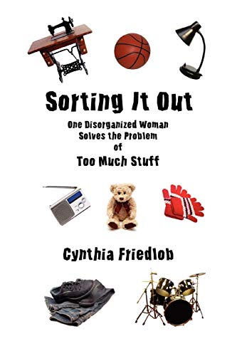 Sorting It Out: One Disorganized Woman Solves the Problem of Too Much Stuff
