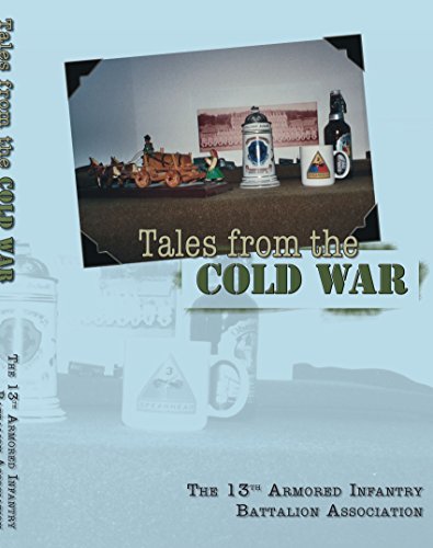 Tales From the Cold War: The 13th Armored Infantry Battalion Association - Click to Buy