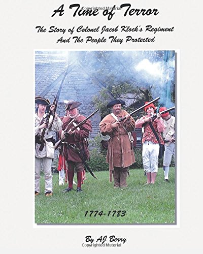 A Time of Terror: The Story of Colonel Jacob Klock's Regiment And The People They Protected, 1774-1783 - Click to Buy