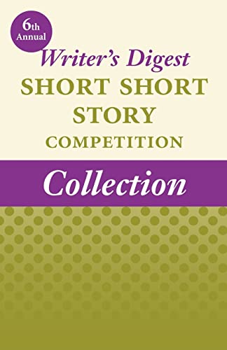 6th Annual Writer's Digest Short Short Story Competition Collection - Click to Buy