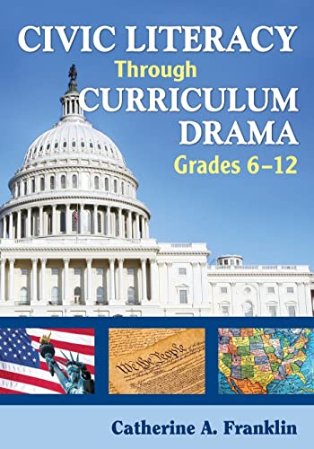 Civic Literacy Through Curriculum Drama, Grades 6-12