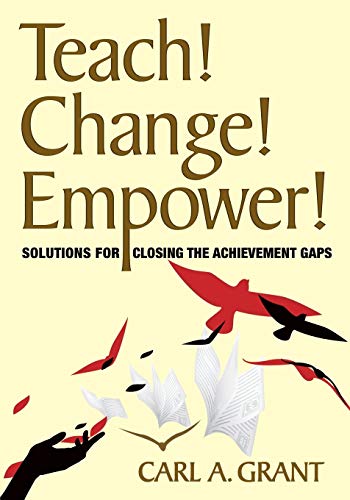 Teach! Change! Empower!: Solutions for Closing the Achievement Gaps - Click to Buy
