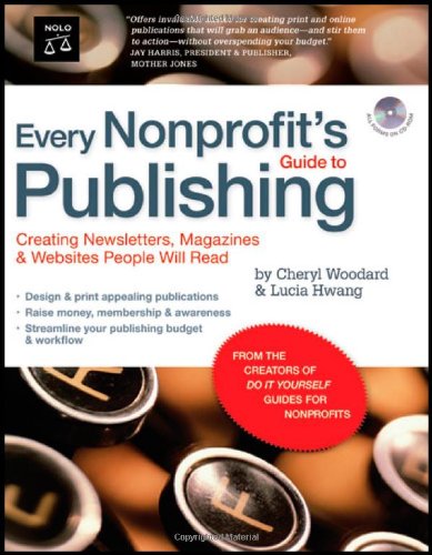 Every Nonprofit's Guide to Publishing: Creating Newsletters, Magazines & Websites People Will Read (book with CD-Rom) - Click to Buy