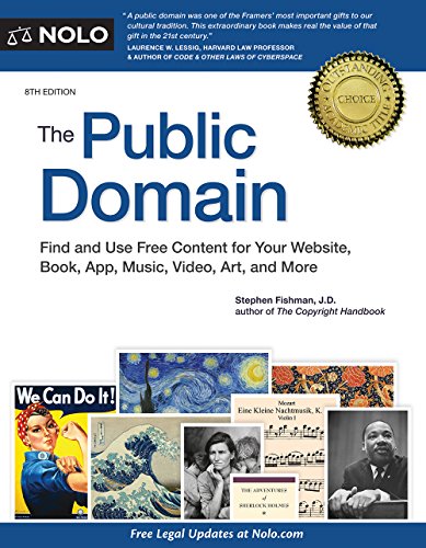 Public Domain, The: How to Find & Use Copyright-Free Writings, Music, Art & More