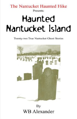 Nantucket Haunted Hike Presents: the Huanted Nantucket Island: Twenty-two True Nantucket Ghost Stories - Click to Buy