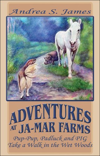 Adventures at Ja-Mar Farms: Pup-Pup, Padluck and PIG Take a Walk in the Wet Woods