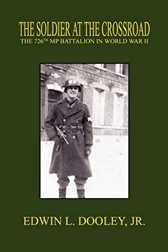 The Soldier at the Crossroad: The 726th MP Battalion in World War II