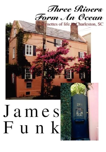 Three Rivers Form An Ocean: ..Vignettes of Life in Charleston, SC - Click to Buy